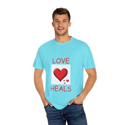 Love Heals T-Shirt – Unisex Garment-Dyed Tee for Heart & Style