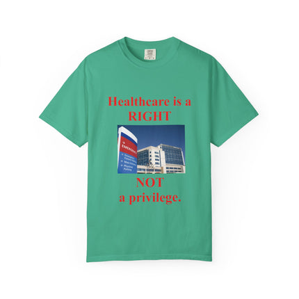 Unisex Garment-Dyed T-Shirt - "Healthcare is a Right, Not a Privilege"