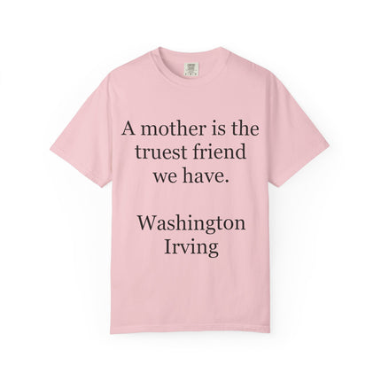 Mother Quote T-Shirt — “A mother is the truest friend we have.”