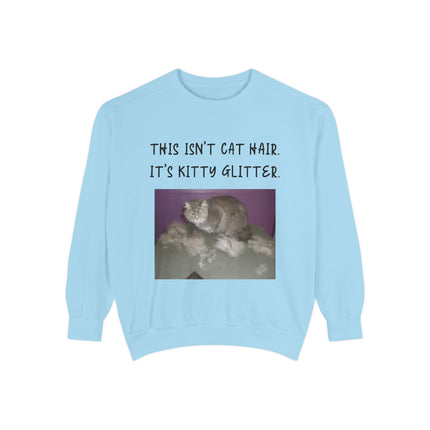 Funny Cat Sweatshirt - "This Isn't Cat Hair, It's Kitty Glitter" - Unisex Garment-Dyed