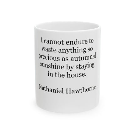 Ceramic Mug — "I cannot endure to waste anything so precious as autumnal sunshine by staying in the house." (Nathaniel Hawthorne)