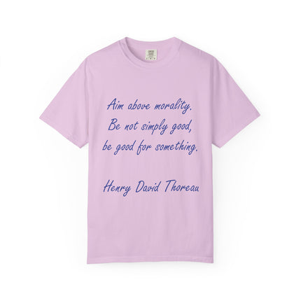 Inspirational Quote T-Shirt - 'Aim Above Morality' by Henry David Thoreau - Unisex Garment-Dyed Tee