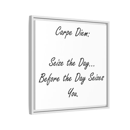 Framed Canvas Wall Art - "Carpe Diem: Seize the Day... Before the Day Seizes You"