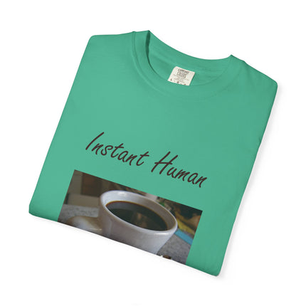 Instant Human Coffee T-Shirt - Unisex Garment-Dyed Tee for Coffee Lovers