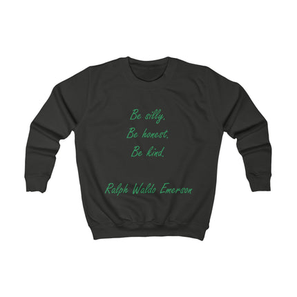 Kids Sweatshirt - "Be Silly, Be Honest, Be Kind" Ralph Waldo Emerson Inspirational Pullover