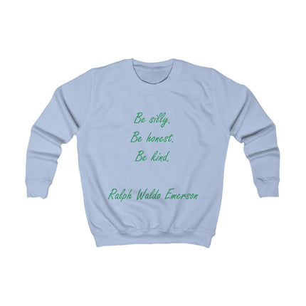 Kids Sweatshirt - "Be Silly, Be Honest, Be Kind" Ralph Waldo Emerson Inspirational Pullover