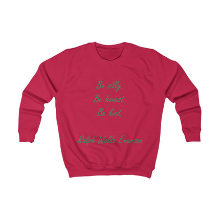 Kids Sweatshirt - "Be Silly, Be Honest, Be Kind" Ralph Waldo Emerson Inspirational Pullover