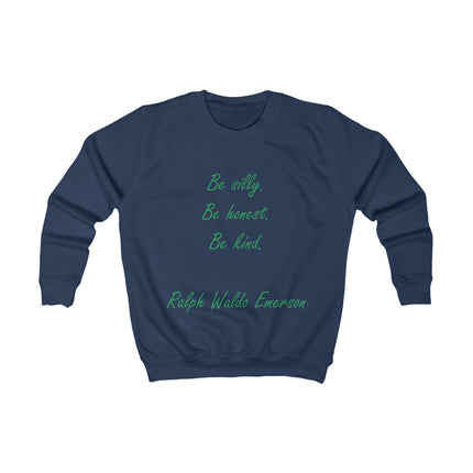 Kids Sweatshirt - "Be Silly, Be Honest, Be Kind" Ralph Waldo Emerson Inspirational Pullover