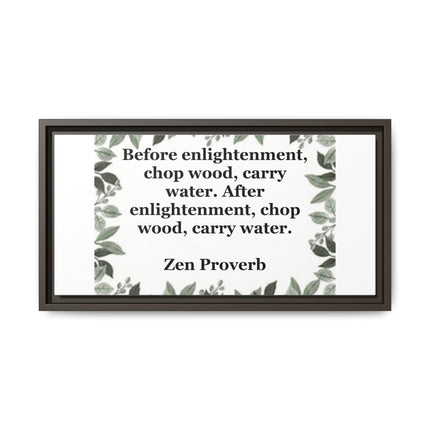 Zen Proverb Framed Canvas Print — "Before enlightenment, chop wood, carry water"