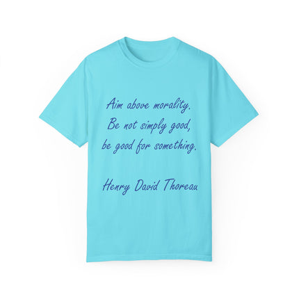Inspirational Quote T-Shirt - 'Aim Above Morality' by Henry David Thoreau - Unisex Garment-Dyed Tee