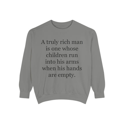 Quote Sweatshirt — "A truly rich man is one whose children run into his arms when his hands are empty."