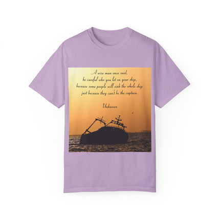 Inspirational Quote T-Shirt – “Be Careful Who You Let On Your Ship”