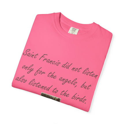 Saint Francis Nature T-Shirt — “Saint Francis did not listen only for the angels, but also listened to the birds.”