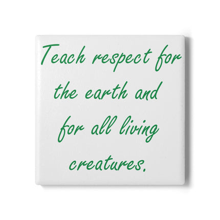 Eco-Friendly Ceramic Coaster - "Teach Respect for the Earth"