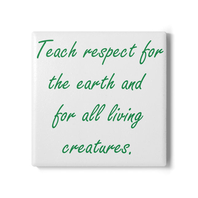 Eco-Friendly Ceramic Coaster - "Teach Respect for the Earth"