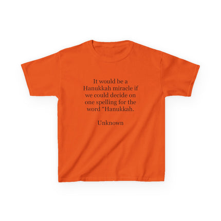 Kids Tee — "It would be a Hanukkah miracle if we could decide on one spelling for the word 'Hanukkah.'"