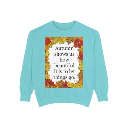 Autumn Leaves Quote Sweatshirt — "Autumn shows us how beautiful it is to let things go"