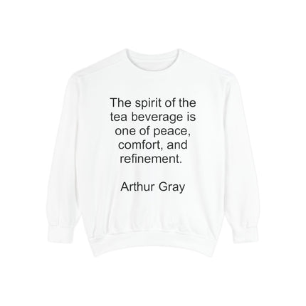 Tea Quote Sweatshirt — "The spirit of the tea beverage is one of peace, comfort, and refinement." Arthur Gray