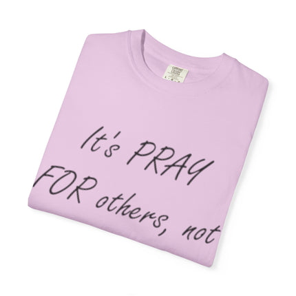 Inspirational Unisex Garment-Dyed T-Shirt - "Pray For Others, Not Prey On Others"
