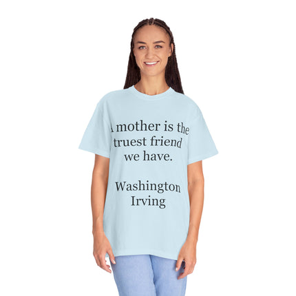 Mother Quote T-Shirt — “A mother is the truest friend we have.”