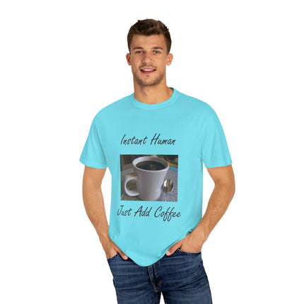 Instant Human Coffee T-Shirt - Unisex Garment-Dyed Tee for Coffee Lovers