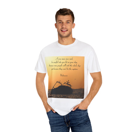 Inspirational Quote T-Shirt – “Be Careful Who You Let On Your Ship”