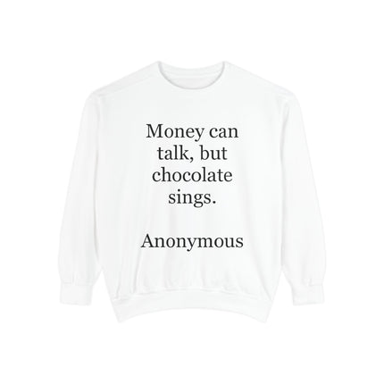 Chocolate Quote Sweatshirt — "Money Can Talk, But Chocolate Sings" Cozy Pullover