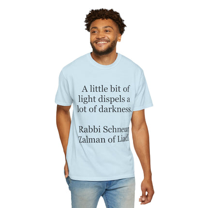 Quote T-Shirt — "A little bit of light dispels a lot of darkness" (Rabbi Schneur Zalman of Liadi)