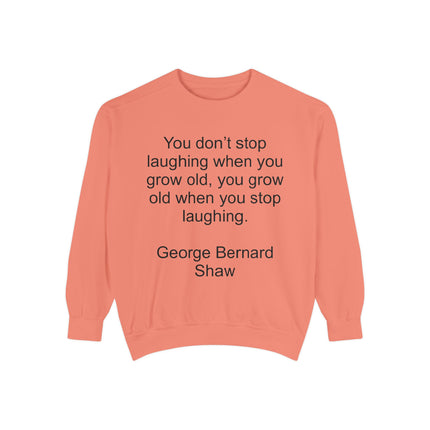 Quote Sweatshirt — George Bernard Shaw "You don't stop laughing..." Crewneck