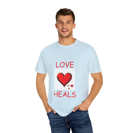 Love Heals T-Shirt – Unisex Garment-Dyed Tee for Heart & Style