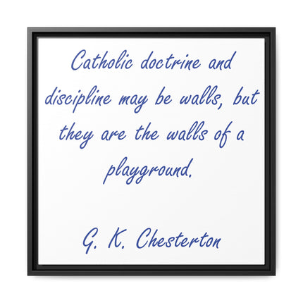 Framed Canvas Print — G.K. Chesterton Quote: “Catholic doctrine and discipline may be walls…”