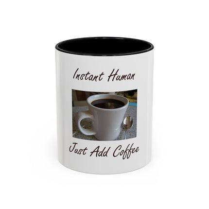 Coffee Mug - "Instant Human Just Add Coffee" Accent Ceramic Mug (11/15oz)