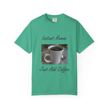 Instant Human Coffee T-Shirt - Unisex Garment-Dyed Tee for Coffee Lovers