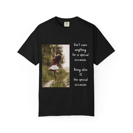 T-Shirt — "Being Alive Is The Special Occasion" Photo Tee