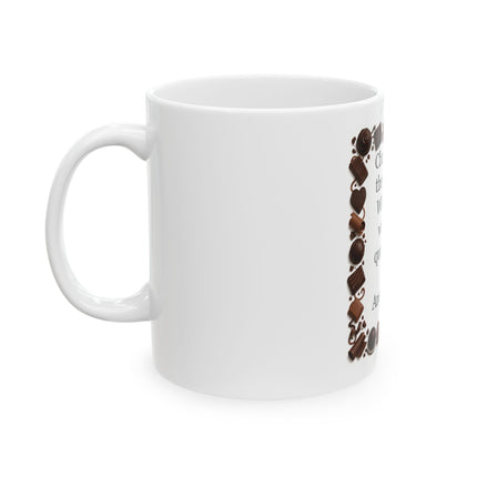 Chocolate Quote Mug - "Chocolate is the answer. Who cares what the question is." Ceramic Coffee Cup (11oz/15oz)