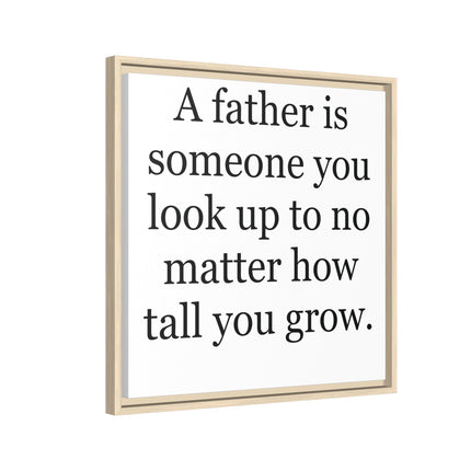 Framed Canvas Wall Art – "A father is someone you look up to no matter how tall you grow" – Father's Day Quote Print