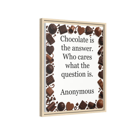 Framed Canvas Print - "Chocolate is the answer. Who cares what the question is."
