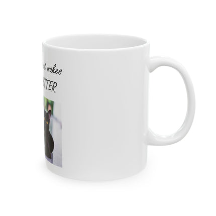 Cat Makes Everything Better Ceramic Mug — Black Cat Photo Coffee Cup (11oz & 15oz)
