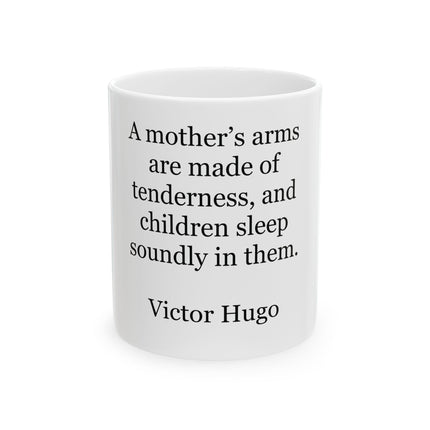 Ceramic Mug - "A mother's arms are made of tenderness" Victor Hugo Quote