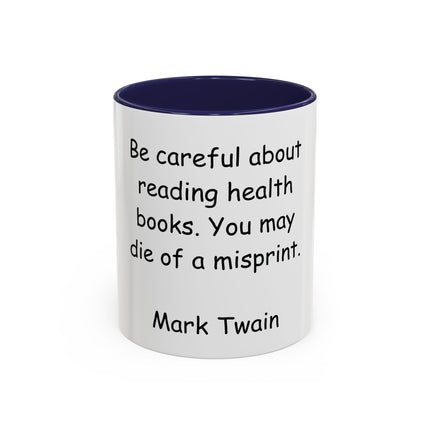 Mark Twain Quote Coffee Mug — “Be careful about reading health books. You may die of a misprint.”