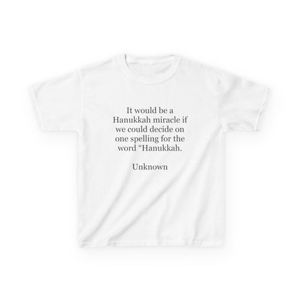 Kids Tee — "It would be a Hanukkah miracle if we could decide on one spelling for the word 'Hanukkah.'"