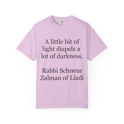 Quote T-Shirt — "A little bit of light dispels a lot of darkness" (Rabbi Schneur Zalman of Liadi)