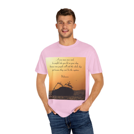 Inspirational Quote T-Shirt – “Be Careful Who You Let On Your Ship”