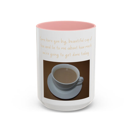 Tea Mug — "Come here, you big, beautiful cup of tea, and lie to me"