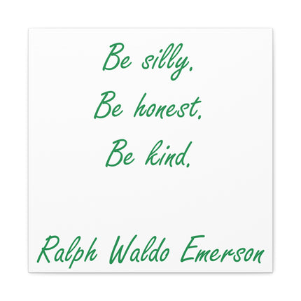 Inspirational Quote Canvas: "Be silly. Be honest. Be kind." by Ralph Waldo Emerson