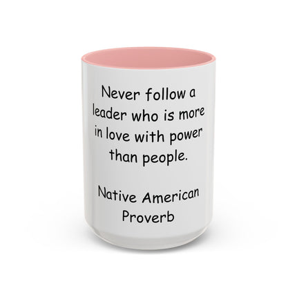 Accent Coffee Mug — "Never follow a leader who is more in love with power than people." Native American Proverb