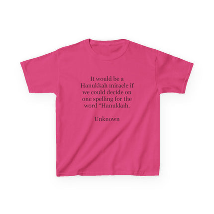 Kids Tee — "It would be a Hanukkah miracle if we could decide on one spelling for the word 'Hanukkah.'"