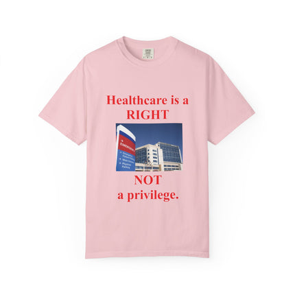 Unisex Garment-Dyed T-Shirt - "Healthcare is a Right, Not a Privilege"