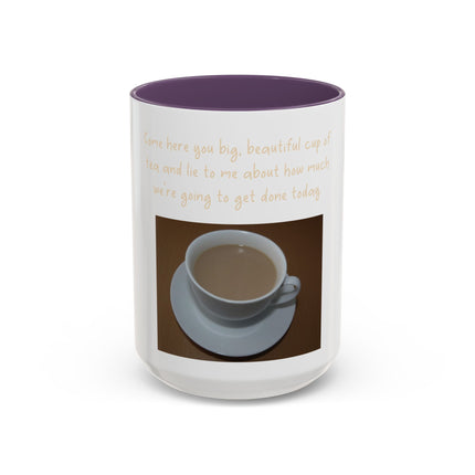 Tea Mug — "Come here, you big, beautiful cup of tea, and lie to me"