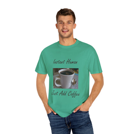 Instant Human Coffee T-Shirt - Unisex Garment-Dyed Tee for Coffee Lovers